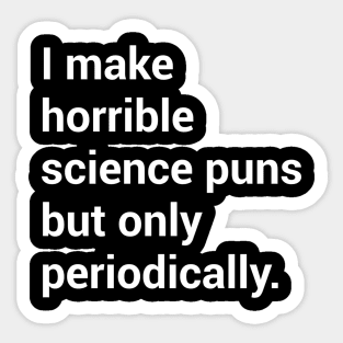 I make horrible science puns.. Sticker